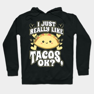 I Just Really Like Tacos OK Mexican Food Lover Hoodie